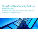 White Paper: CipherTrust Data Security Platform Architecture