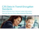 White Paper: CJIS Data-in-Transit Encryption Standards