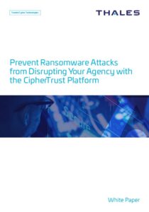 White Paper: Prevent Ransomware Attacks from Disrupting Your Agency with the CipherTrust Platform