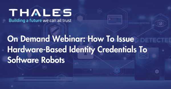 On Demand Webinar: How To Issue Hardware-Based Identity Credentials To Software Robots
