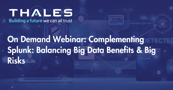 On Demand Webinar: Complementing Splunk: Balancing Big Data Benefits & Big Risks