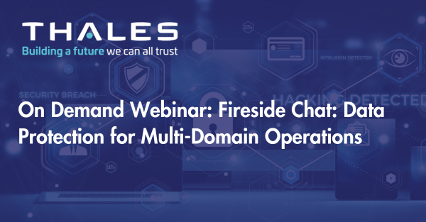On Demand Webinar: Fireside Chat: Data Protection for Multi-Domain Operations