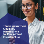 Solution Brief: CipherTrust Cloud Key Management for Oracle Cloud Infrastructure