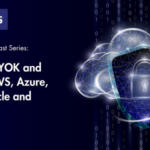 CTO Sessions Webcast: A Guide to BYOK and HYOK for AWS, Azure, Google, Oracle and More