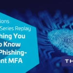 CTO Sessions On Demand Webcast: Everything You Need to Know About Phishing-Resistant MFA